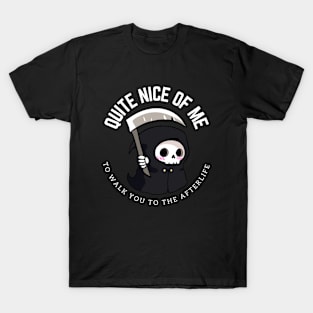 Funny grim reaper - quite nice of me to walk you to the afterlife T-Shirt